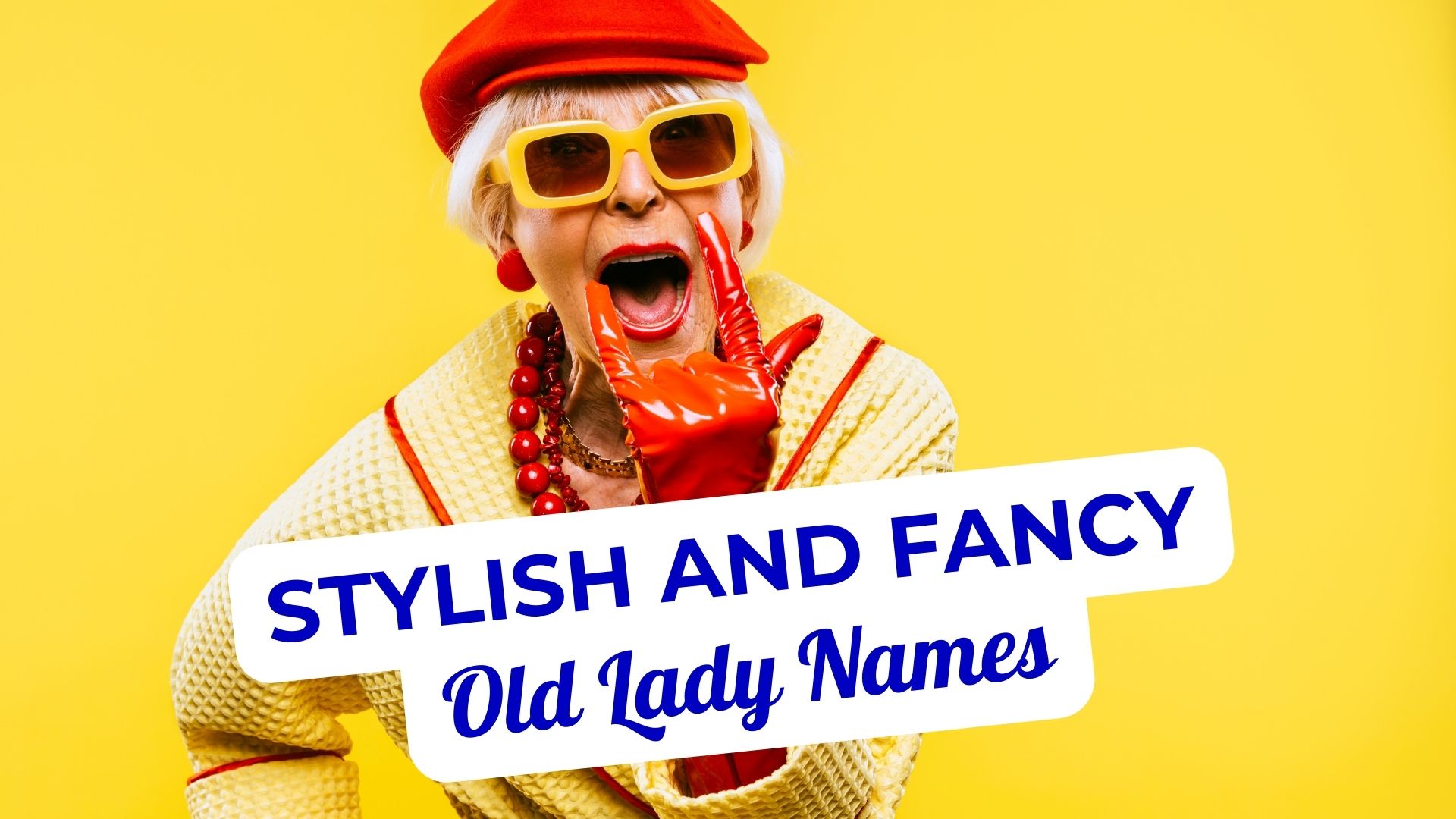Fancy Old Lady Names That Never Go Out of Style 